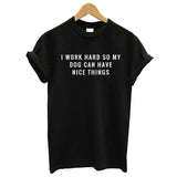 T-shirt 'I Work Hard So My Dog Can Have Nice Things'