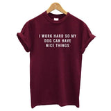 T-shirt 'I Work Hard So My Dog Can Have Nice Things'